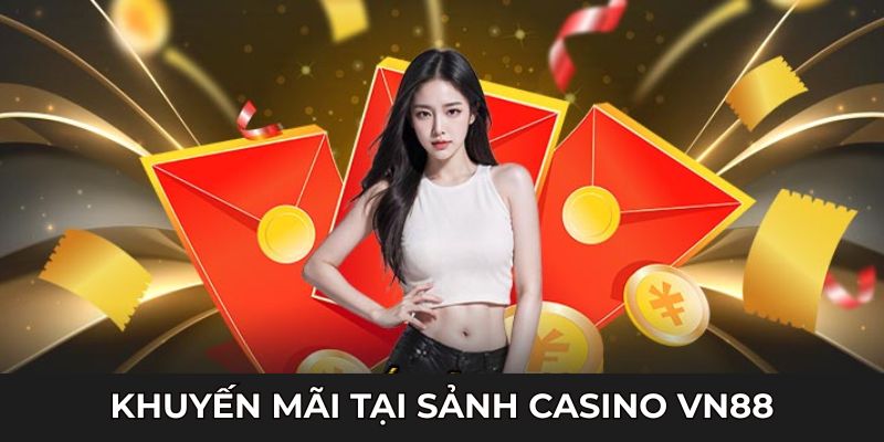 Danh sách ưu đãi hấp dẫn chỉ có tại sòng bạc trực tuyến của nền tảng vn88