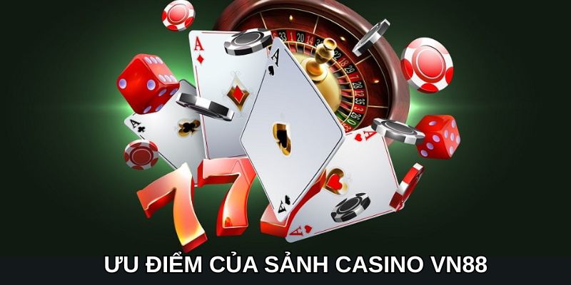 Tổng hợp ưu điểm vượt trội xuất hiện tại sảnh Casino vn88